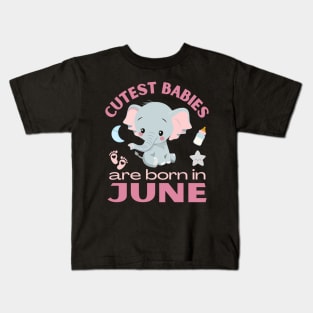 Cutest babies are born in June for June birhday girl womens Kids T-Shirt